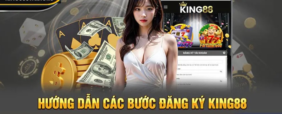 Hướng dẫn đăng ký King88 chuẩn quy trình, cụ thể, chi tiết