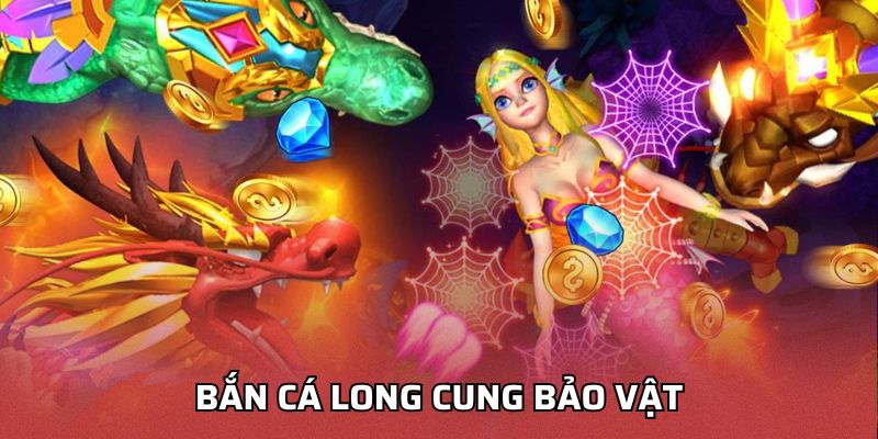 Bắn Cá Long Cung Bảo Vật