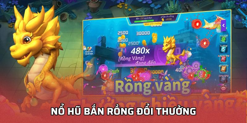 Nổ Hũ Bắn Rồng Đổi Thưởng
