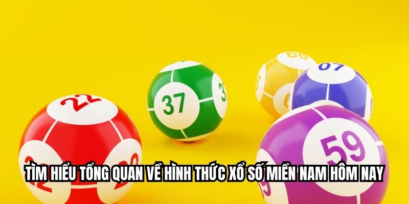 Tìm hiểu tổng quan về hình thức xổ số miền Nam hôm nay