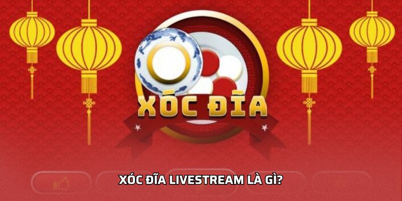 Xóc Đĩa Livestream Là Gì?